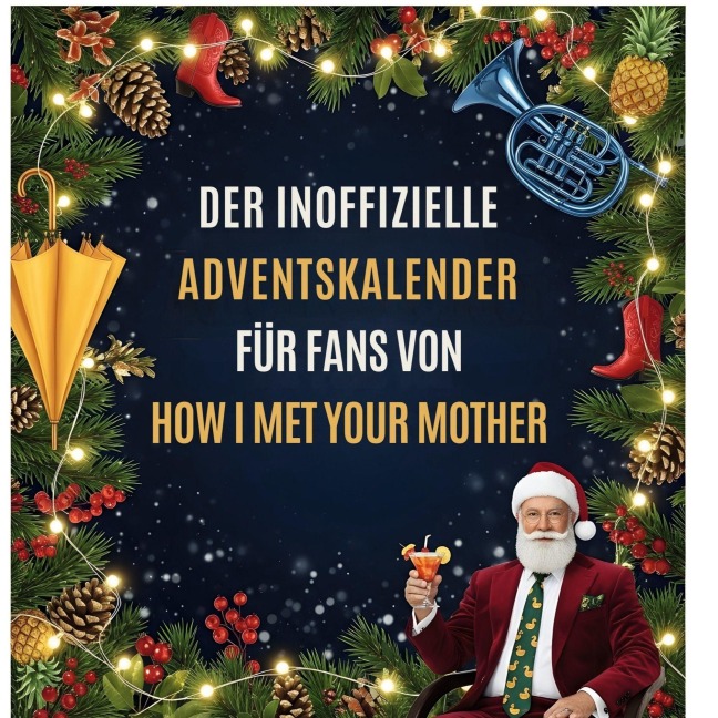 Der inoffizielle Adventskalender für Fans von How I met your mother - Lucy Friedrich