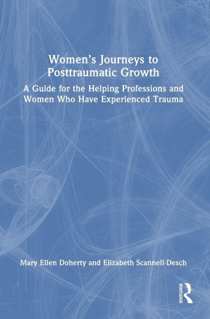 Women's Journeys to Posttraumatic Growth - Mary Ellen Doherty, Elizabeth Scannell-Desch