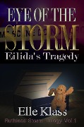 Cover-Bild zum Titel 'Eye of the Storm: Eilida's Tragedy (Ruthless Storm Trilogy, #1)' von 'Elle Klass'