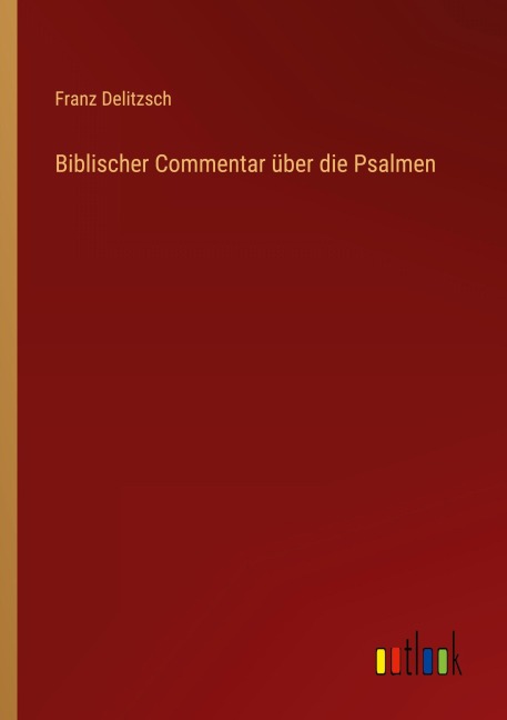 Biblischer Commentar über die Psalmen - Franz Delitzsch