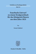 Cover-Bild zum Titel 'Feuerbachs Entwurf zu einem Strafgesetzbuch für das Königreich Bayern aus dem Jahre 1824.' von 'Gernot Schubert'