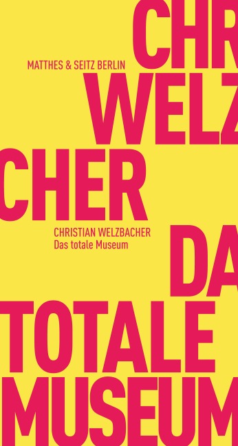 Das totale Museum - Christian Welzbacher