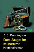 Cover-Bild zum Titel 'Das Auge im Museum: Kriminalroman' von 'J. J. Connington'