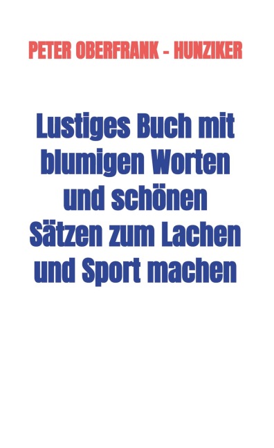 Lustiges Buch mit blumigen Worten und schönen Sätzen zum Lachen und Sport machen - Peter Oberfrank - Hunziker