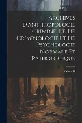 Archives D'anthropologie Criminelle, De Criminologie Et De Psychologie Normale Et Pathologique; Volume 19 - Anonymous