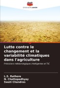 Cover-Bild zum Titel 'Lutte contre le changement et la variabilité climatiques dans l'agriculture' von 'L. S. Rathore, N. Chattopadhyay, Swati Chandras'