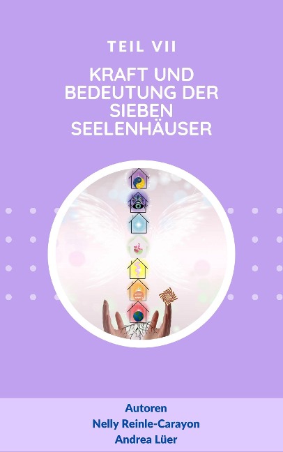 Kraft und Bedeutung der sieben Seelenhäuser - Andrea Lüer, Nelly Reinle-Carayon