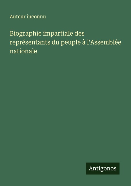 Biographie impartiale des représentants du peuple à l'Assemblée nationale - Auteur Inconnu