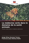 Cover-Bild zum Titel 'La médecine verte dans le domaine de la santé animale' von 'Jorge Orlay Serrano Torres, Francisco José Delmás Bello'