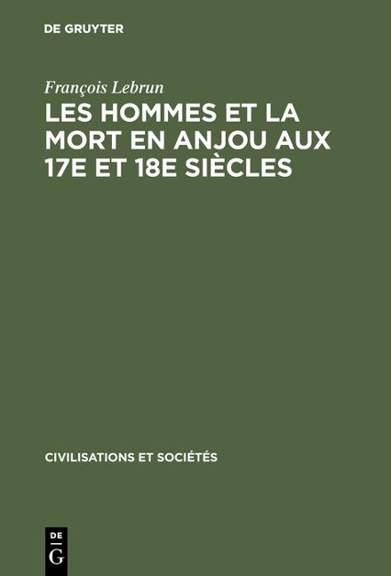 Les hommes et la mort en Anjou aux 17e et 18e siècles - François Lebrun