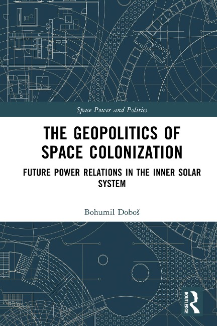 The Geopolitics of Space Colonization - Bohumil Dobos