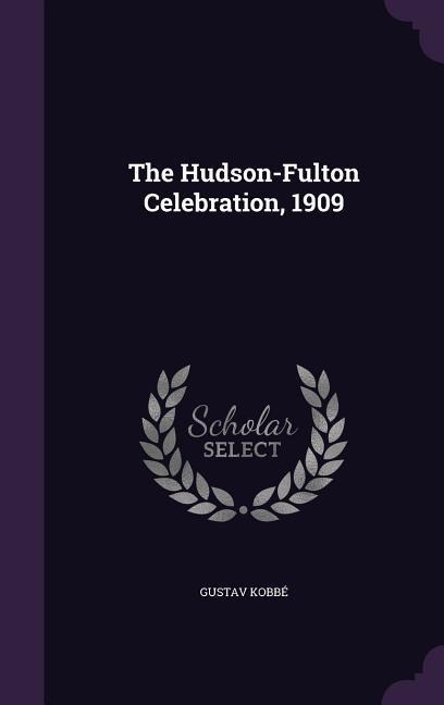 The Hudson-Fulton Celebration, 1909 - Gustav Kobbé