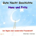 Gute-Nacht-Geschichte: Hans und Fritz - Der Beginn einer wundervollen Freundschaft - Carina Bauer, Michael Bauer