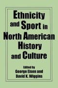Cover-Bild zum Titel 'Ethnicity and Sport in North American History and Culture' von 'George Eisen, David Wiggins'