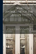 Prehistoric Antiquities of the Aryan Peoples: A Manual of Comparative Philology and the Earliest Culture. Being the "Sprachvergleichung und Urgeschich - Otto Schrader, Frank Byron Jevons