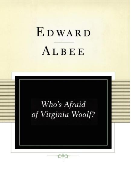 Who's Afraid of Virginia Woolf? - Edward Albee