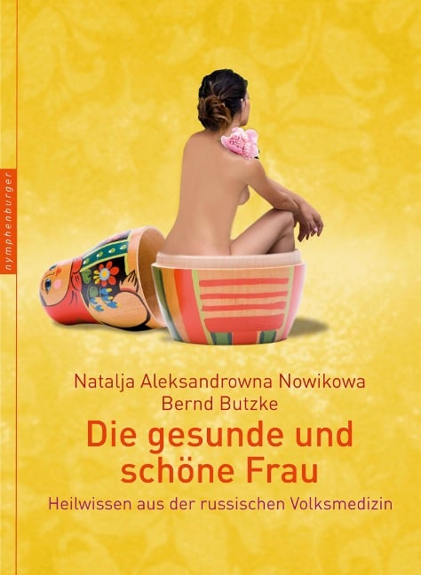 Die gesunde und schöne Frau - Natalja Aleksandrowna Nowikowa, Bernd Butzke