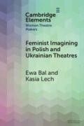 Cover-Bild zum Titel 'Feminist Imagining in Polish and Ukrainian Theatres' von 'Ewa Bal, Kasia Lech'