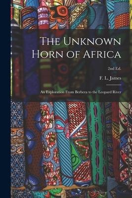 The Unknown Horn of Africa: an Exploration From Berbera to the Leopard River; 2nd ed. - 