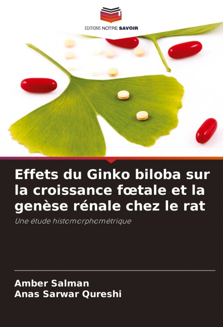 Effets du Ginko biloba sur la croissance f¿tale et la genèse rénale chez le rat - Amber Salman, Anas Sarwar Qureshi