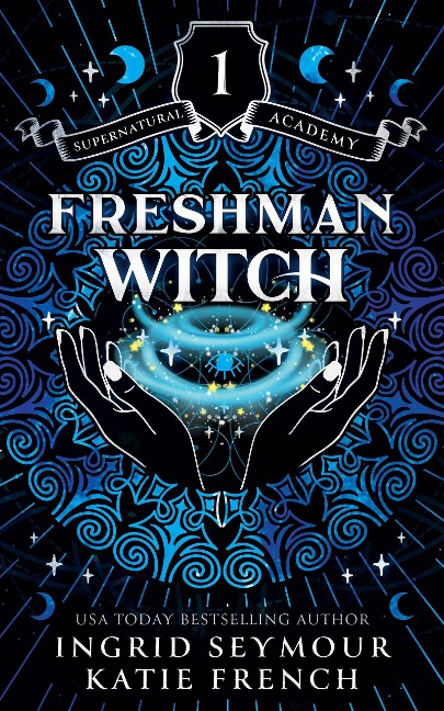 Freshman Witch (Supernatural Academy, #1) - Ingrid Seymour, Katie French