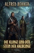 Cover-Bild zum Titel 'Die Klinge und der Stein der Halblinge: Fantasy' von 'Alfred Bekker'