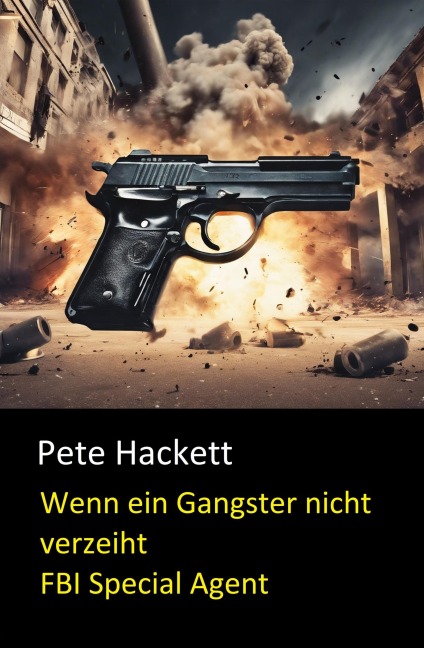 Wenn ein Gangster nicht verzeiht (FBI Special Agent) - Pete Hackett