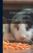 Cover-Bild zum Titel 'Columbarium: Or, The Pigeon-house. [followed By] An Account Of Some Medicines Prepar'd By John Moore' von 'John Moore'