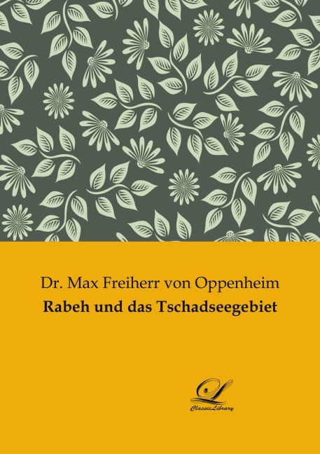 Rabeh und das Tschadseegebiet - Max Freiherr von Oppenheim
