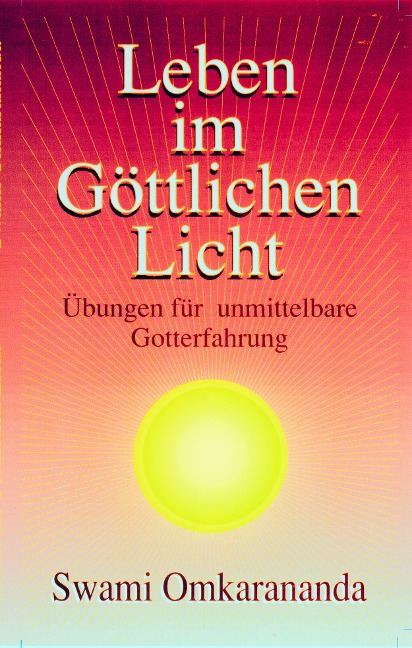Leben im göttlichen Licht - Swami Omkarananda
