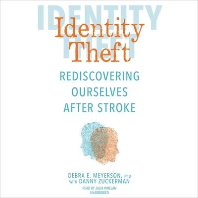 Identity Theft: Rediscovering Ourselves After Stroke - Debra E. Meyerson, Danny Zuckerman