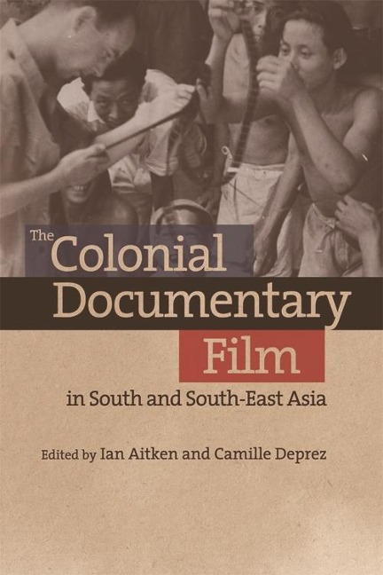 Colonial Documentary Film in South and South-East Asia - 