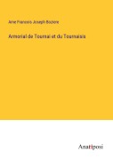 Cover-Bild zum Titel 'Armorial de Tournai et du Tournaisis' von 'Ame Francois Joseph Boziere'