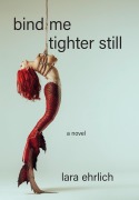 Cover-Bild zum Titel 'Bind Me Tighter Still' von 'Lara Ehrlich'