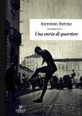 Cover-Bild zum Titel 'Una storia di quartiere' von 'Antonio Infuso'