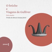 Cover-Bild zum Titel 'O fetiche e Viagens de Gulliver - dois ensaios' von 'Araripe Jr.'