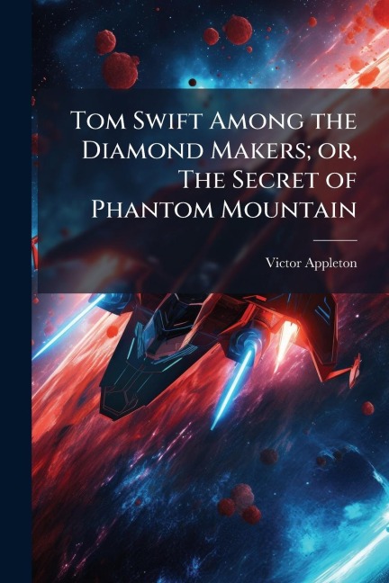 Tom Swift Among the Diamond Makers; or, The Secret of Phantom Mountain - Victor Appleton