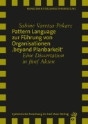 Cover-Bild zum Titel 'Pattern Language zur Führung von Organisationen 'beyond Planbarkeit'' von 'Sabine Varetza-Pekarz'