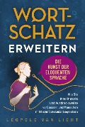 Wortschatz erweitern - Die Kunst der eloquenten Sprache - Leopold van Licht