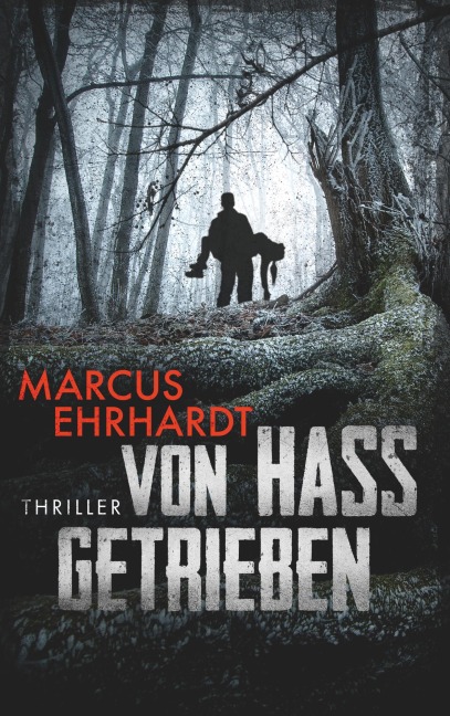Von Hass getrieben - Marcus Ehrhardt