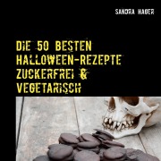 Cover-Bild zum Titel 'Die 50 besten Halloween-Rezepte Zuckerfrei & Vegetarisch' von 'Sandra Hager'