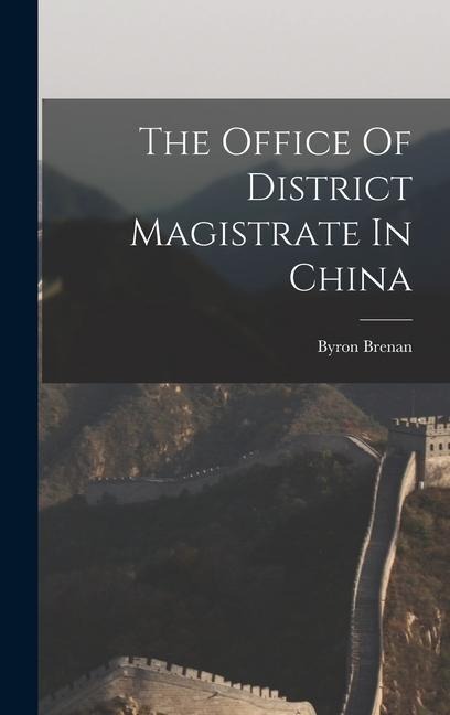 The Office Of District Magistrate In China - Byron Brenan