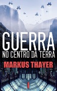 Cover-Bild zum Titel 'Guerra no Centro da Terra - Um mapa, um tesouro, um portal e um segredo - Livro 1' von 'Markus Thayer'