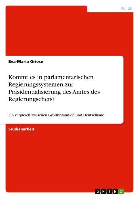 Kommt es in parlamentarischen Regierungssystemen zur Präsidentialisierung des Amtes des Regierungschefs? - Eva-Maria Griese