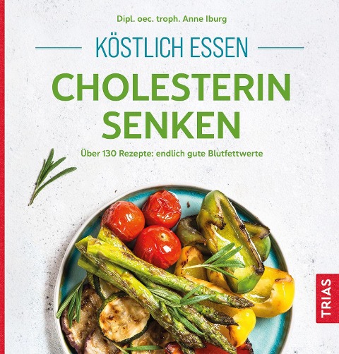 Köstlich essen - Cholesterin senken - Anne Iburg