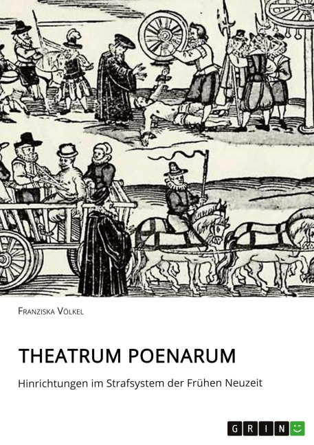 Theatrum Poenarum. Hinrichtungen im Strafsystem der Frühen Neuzeit - Franziska Völkel