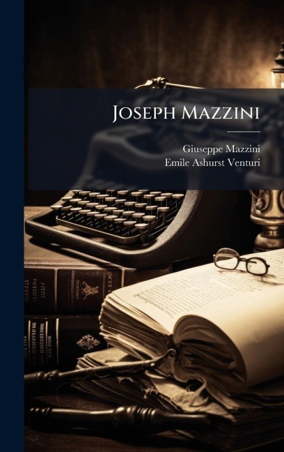 Joseph Mazzini - Giuseppe Mazzini, Emile Ashurst Venturi