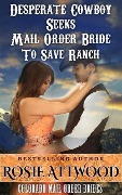 Cover-Bild zum Titel 'Mail Order Bride; Desperate Cowboy Seeks Mail Order Bride to Save Ranch (Sweet Clean Inspirational Historical Romance) (Colorado Mail Order Brides Series #1)' von 'Rosie Attwood'