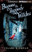 Begone the Raggedy Witches - Celine Kiernan