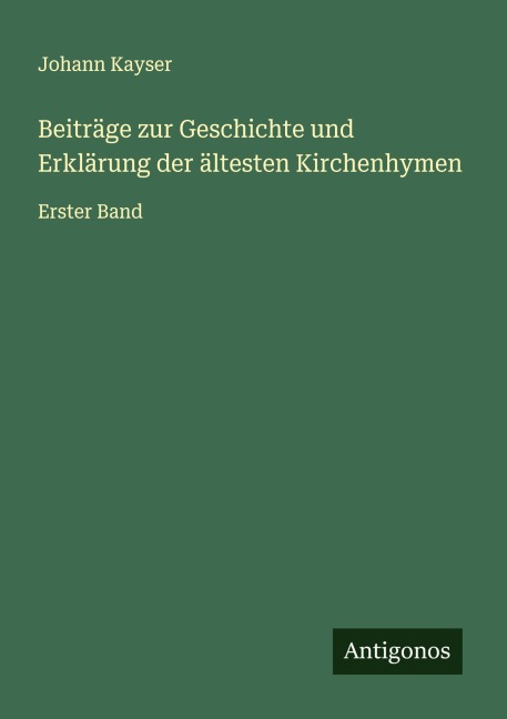 Beiträge zur Geschichte und Erklärung der ältesten Kirchenhymen - Johann Kayser